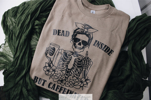 Dead Inside But Caffeinated Tee - READY TO SHIP