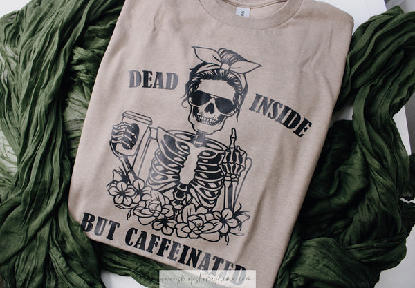 Dead Inside But Caffeinated Tee - READY TO SHIP