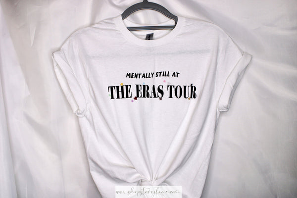 Mentally Still At The Eras Tour Tee - READY TO SHIP