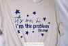 I’m The Problem Tee