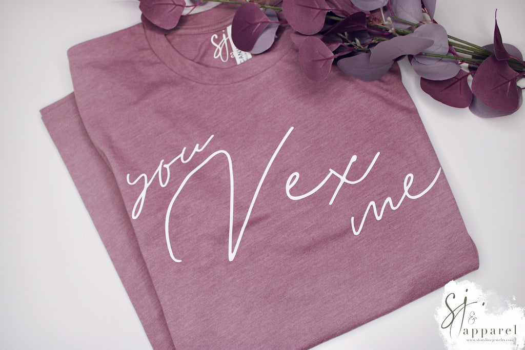 YOU VEX ME! Tee