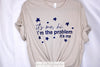 I’m The Problem Tee