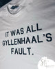 IT WAS ALL GYLLENHAAL’S FAULT (Tee)